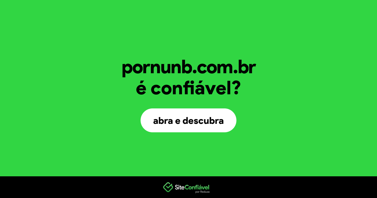 O site pornunb.com.br é confiável?