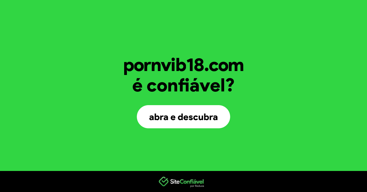 O site pornvib18.com é confiável?