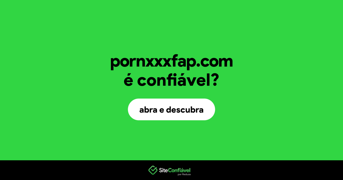 O site pornxxxfap.com é confiável?
