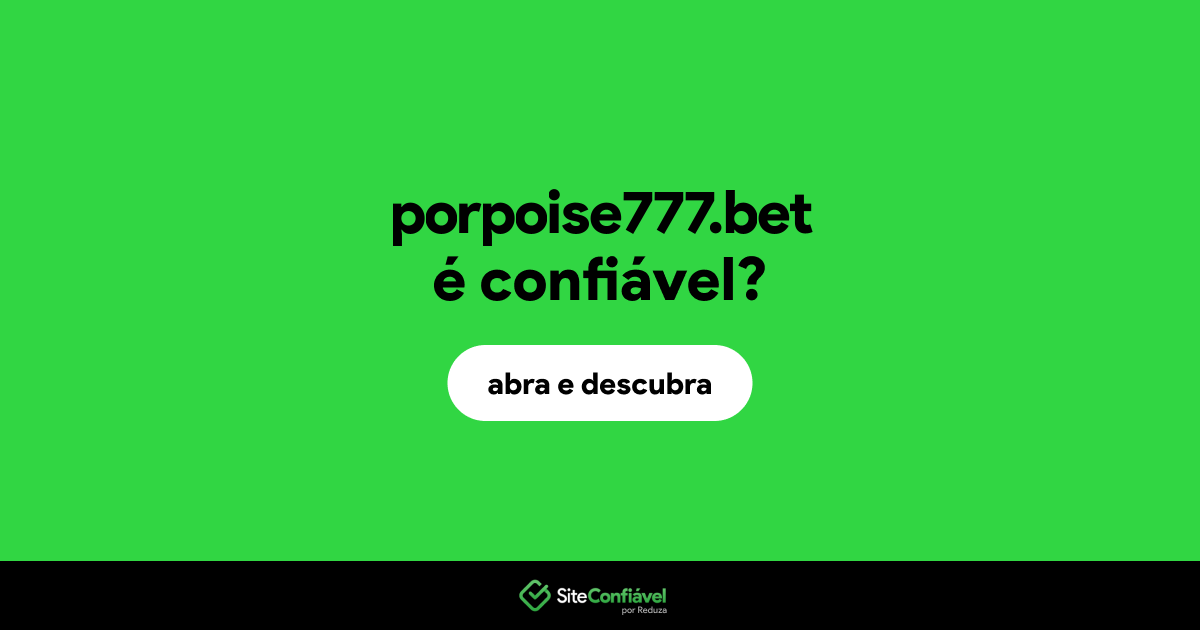O site porpoise777.bet é confiável?