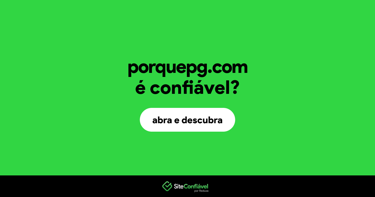 O site porquepg.com é confiável?