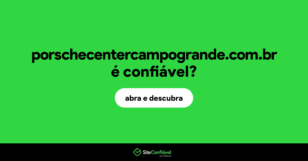 O site porschecentercampogrande.com.br é confiável?