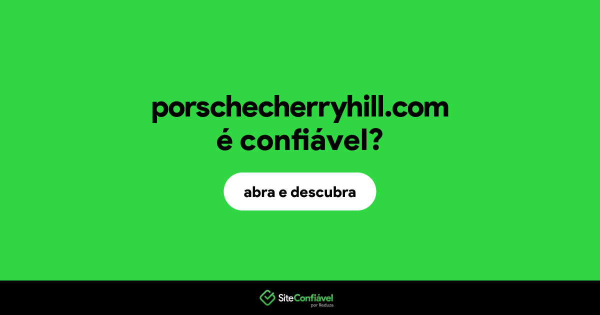 O site porschecherryhill.com é confiável?