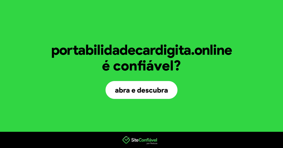 O site portabilidadecardigita.online é confiável?