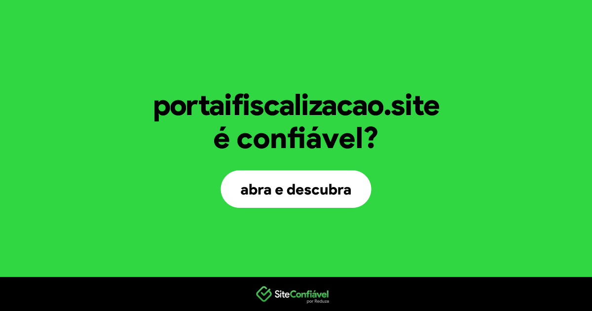 O site portaifiscalizacao.site é confiável?