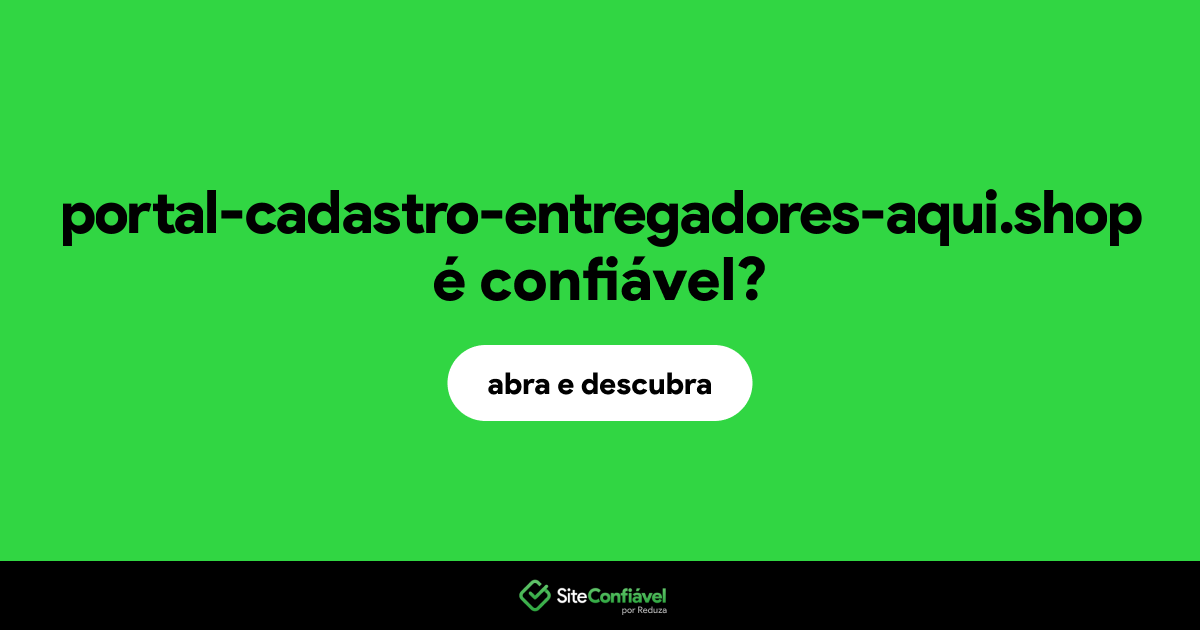O site portal-cadastro-entregadores-aqui.shop é confiável?
