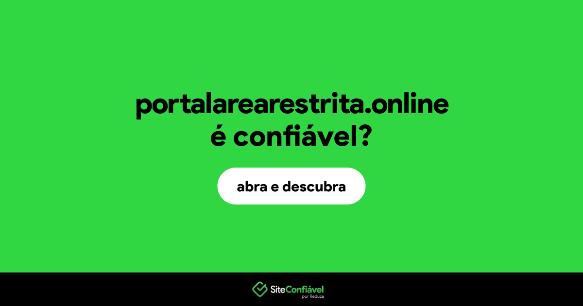 O site portalarearestrita.online é confiável?