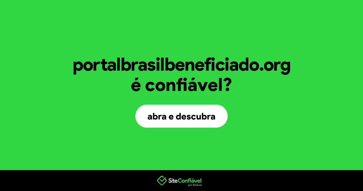 O site portalbrasilbeneficiado.org é confiável?