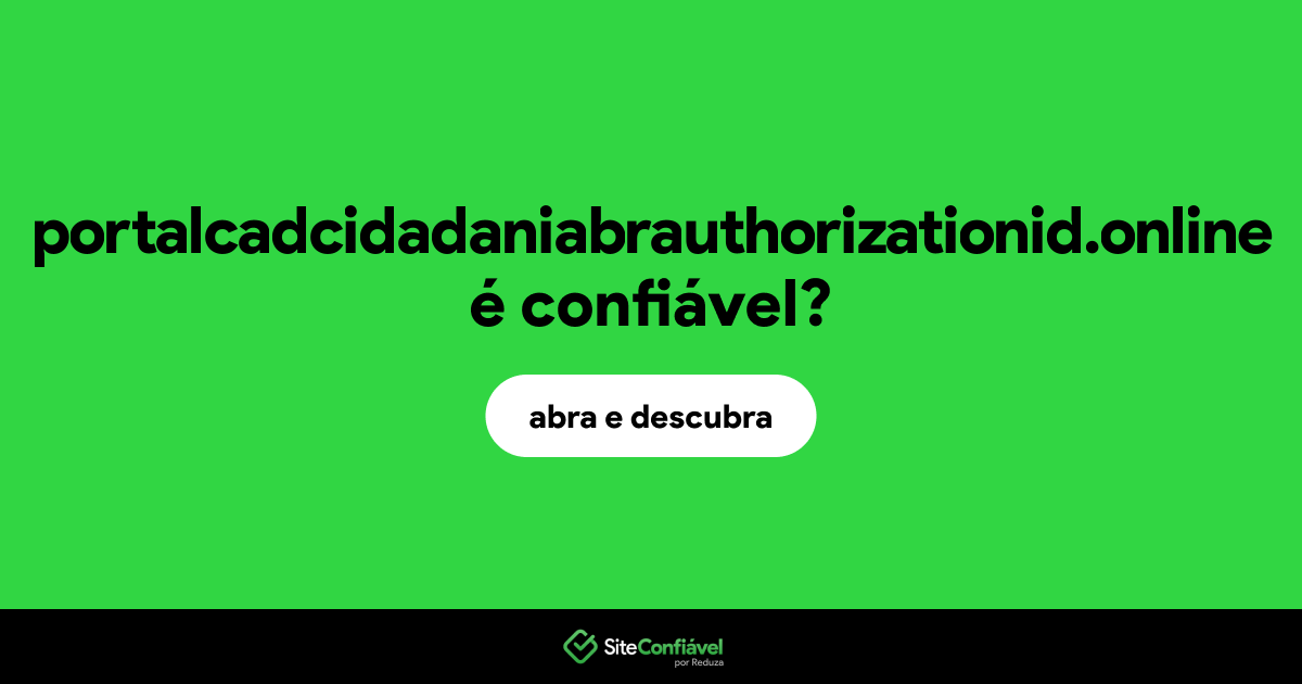 O site portalcadcidadaniabrauthorizationid.online é confiável?