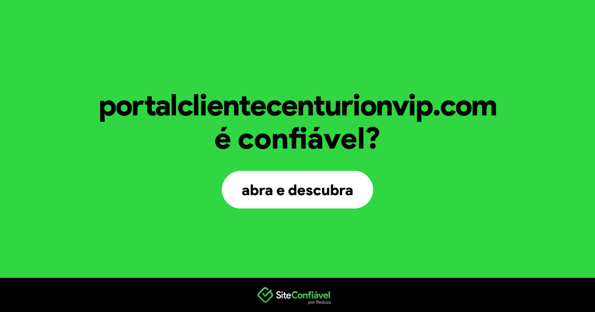 O site portalclientecenturionvip.com é confiável?
