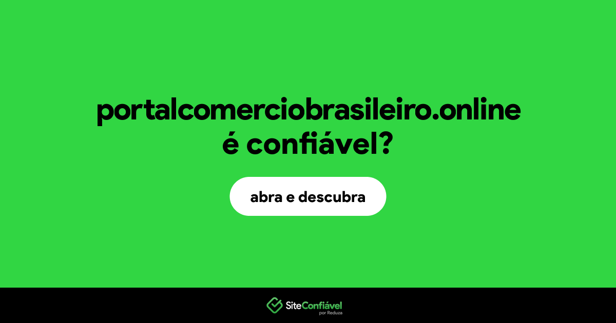 O site portalcomerciobrasileiro.online é confiável?