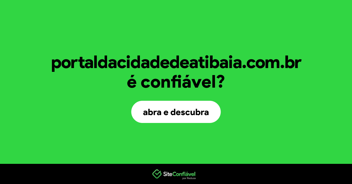 O site portaldacidadedeatibaia.com.br é confiável?