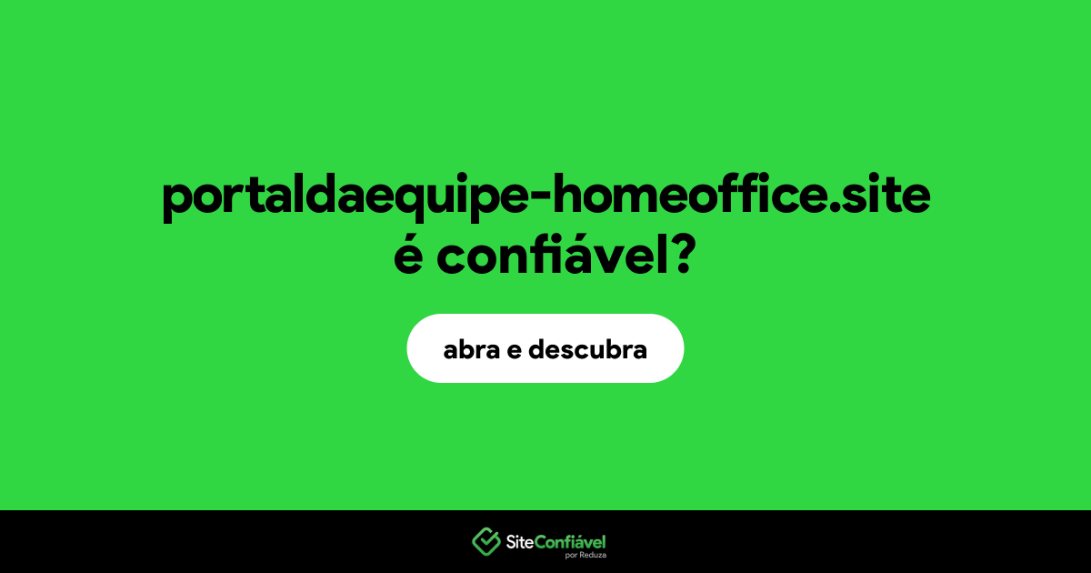 O site portaldaequipe-homeoffice.site é confiável?