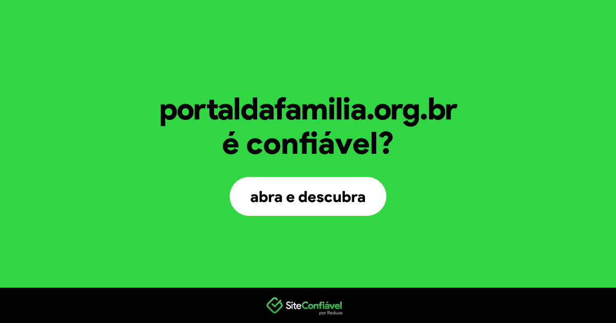 O site portaldafamilia.org.br é confiável?