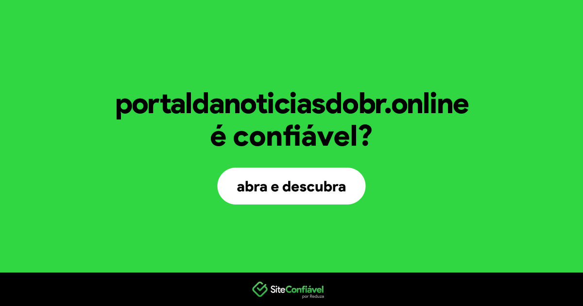 O site portaldanoticiasdobr.online é confiável?