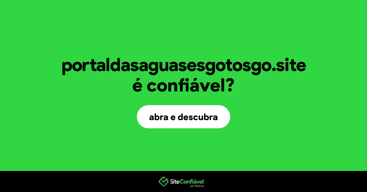 O site portaldasaguasesgotosgo.site é confiável?