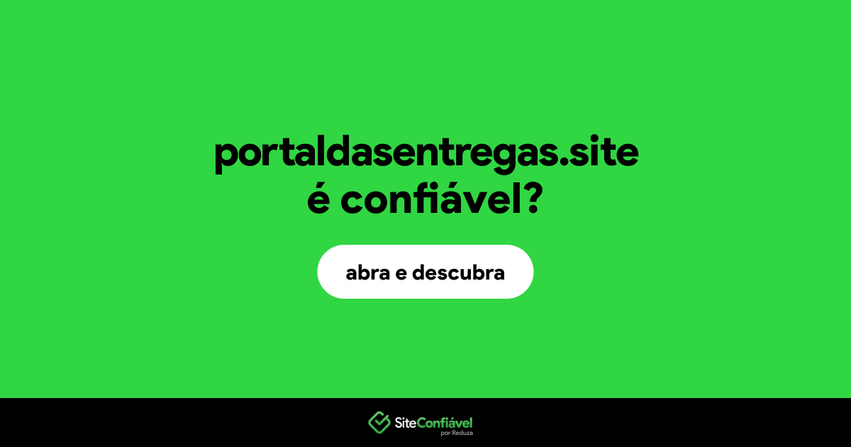 O site portaldasentregas.site é confiável?