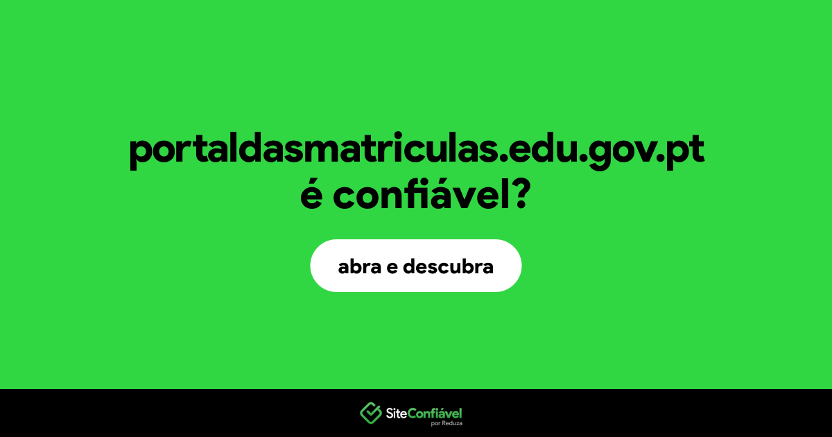 O site portaldasmatriculas.edu.gov.pt é confiável?