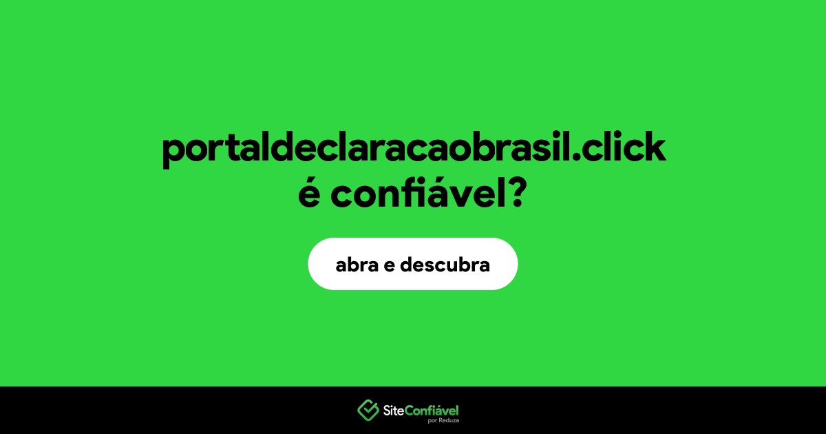 O site portaldeclaracaobrasil.click é confiável?
