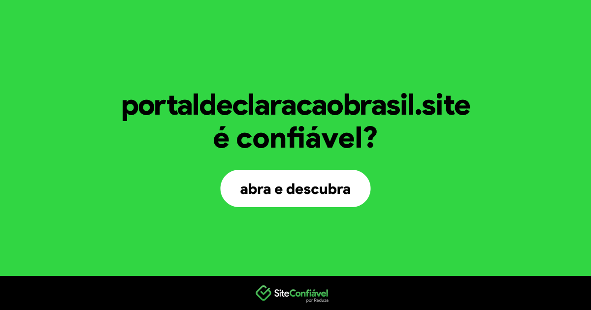 O site portaldeclaracaobrasil.site é confiável?