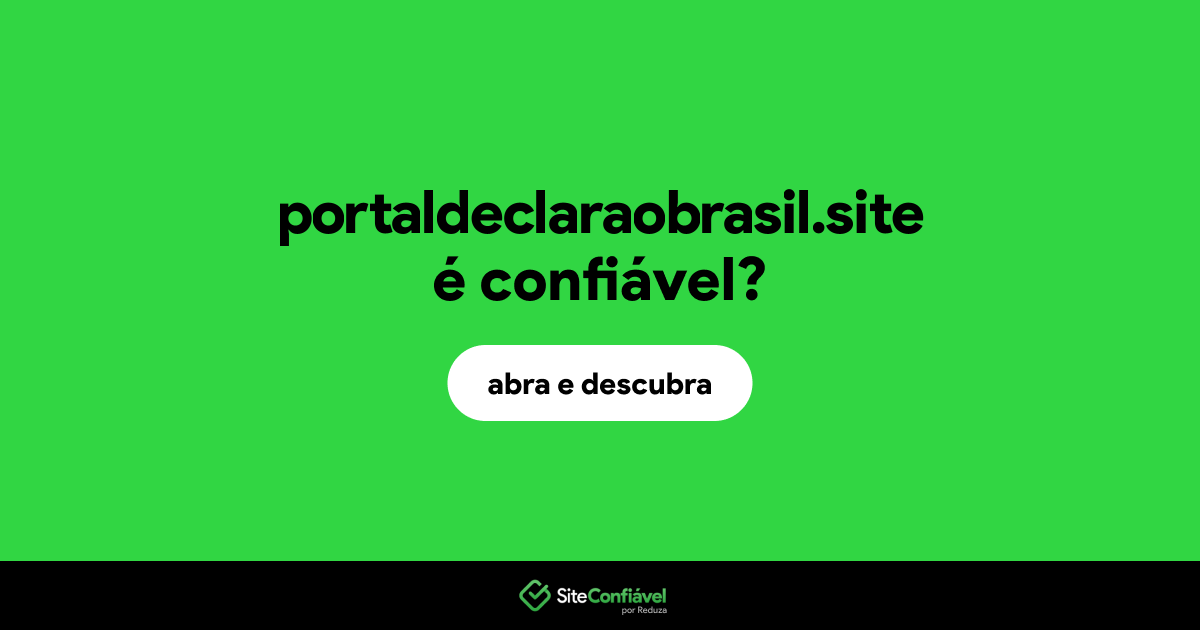 O site portaldeclaraobrasil.site é confiável?