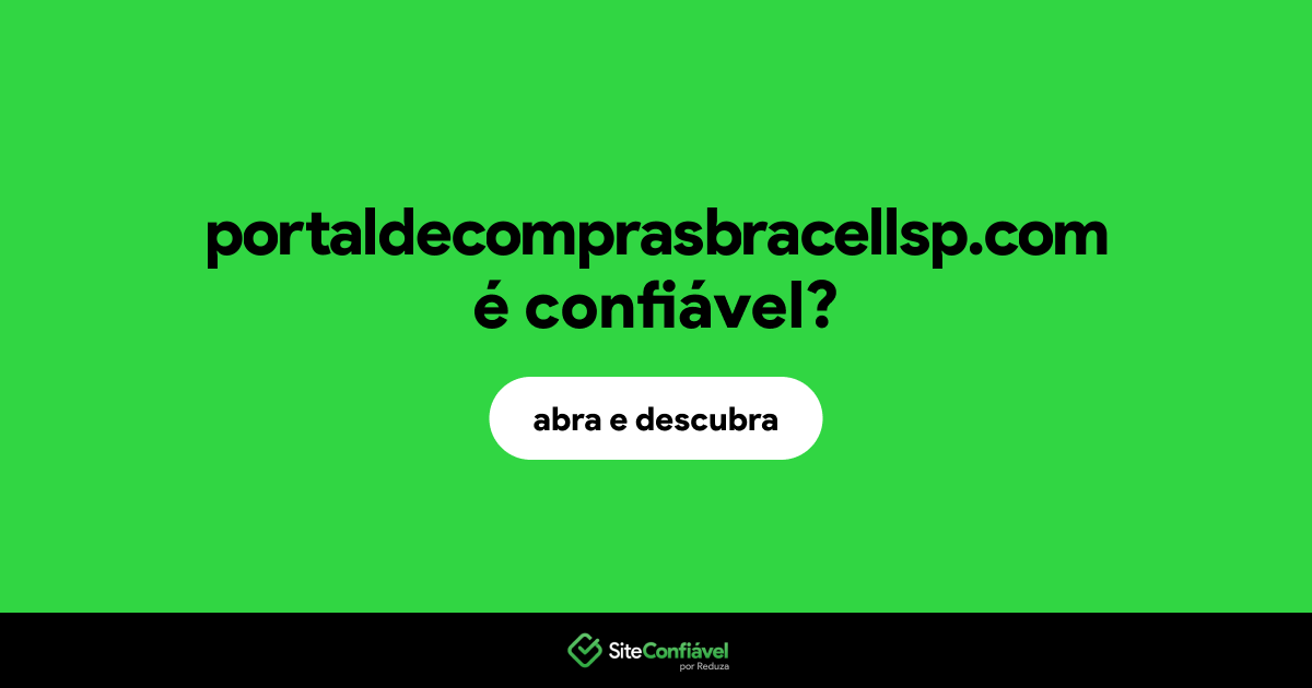 O site portaldecomprasbracellsp.com é confiável?