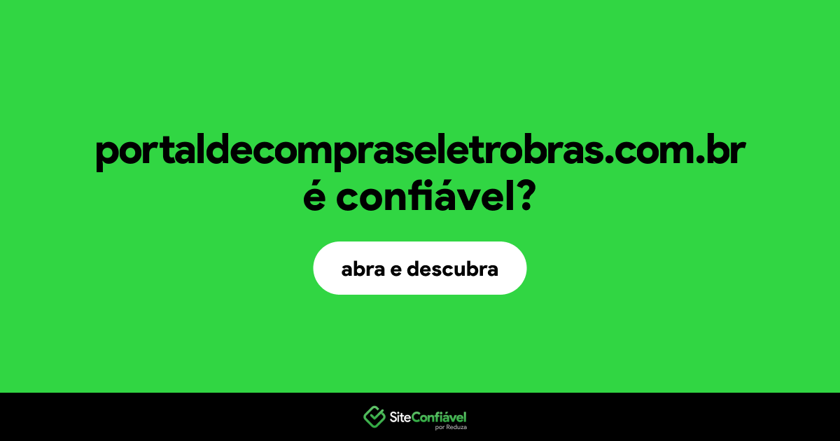 O site portaldecompraseletrobras.com.br é confiável?
