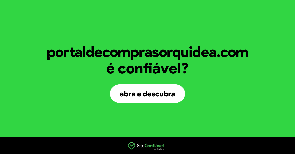 O site portaldecomprasorquidea.com é confiável?