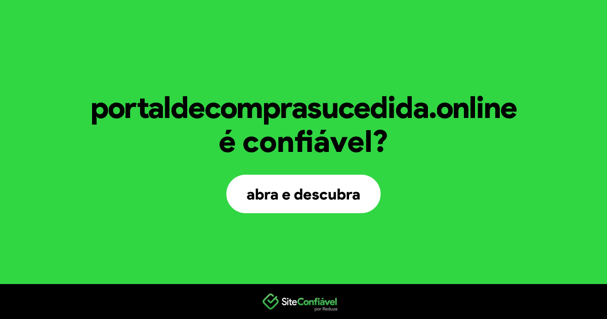 O site portaldecomprasucedida.online é confiável?