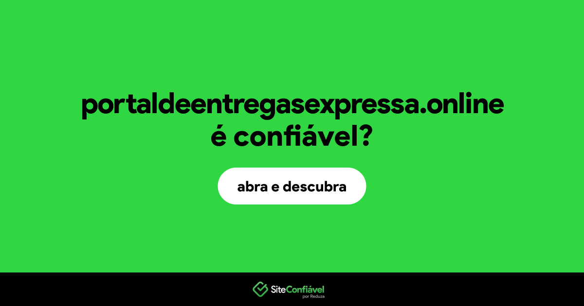 O site portaldeentregasexpressa.online é confiável?