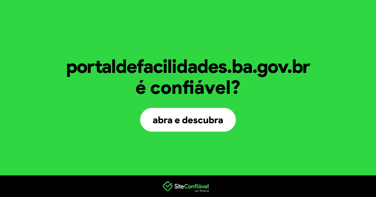 O site portaldefacilidades.ba.gov.br é confiável?