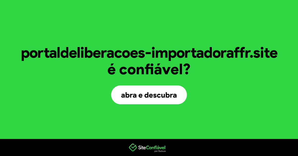 O site portaldeliberacoes-importadoraffr.site é confiável?