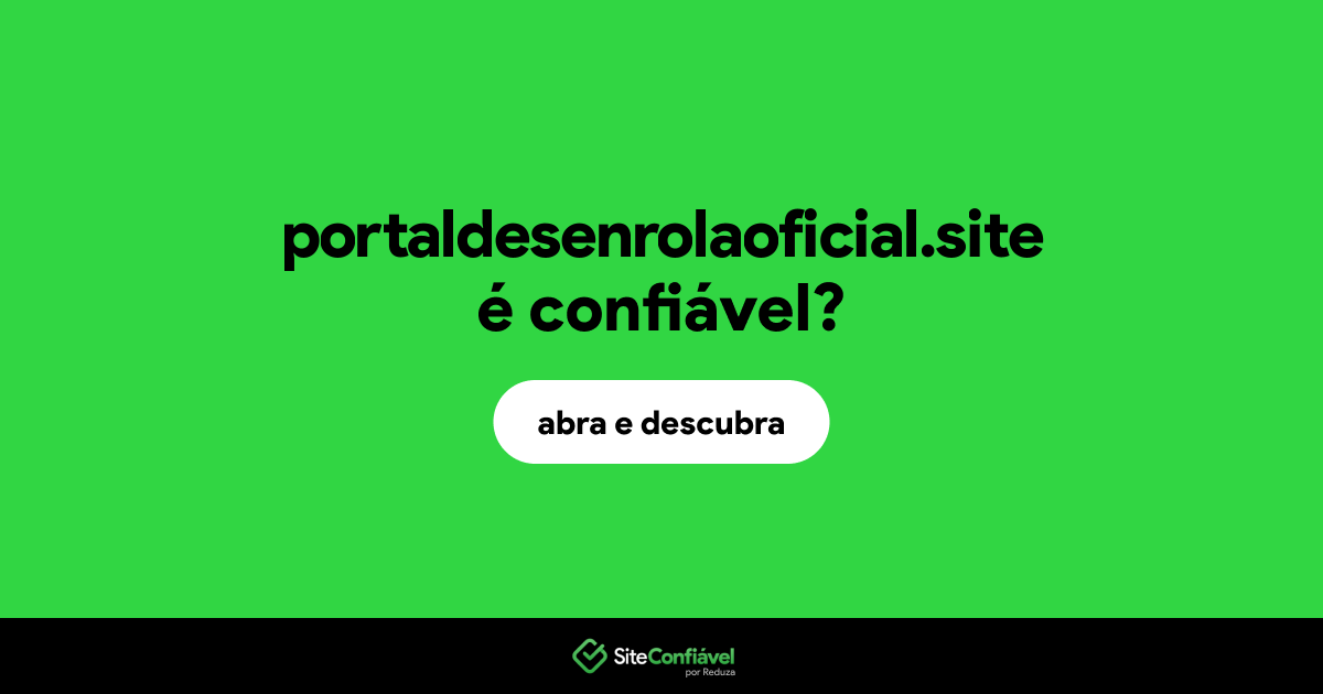 O site portaldesenrolaoficial.site é confiável?