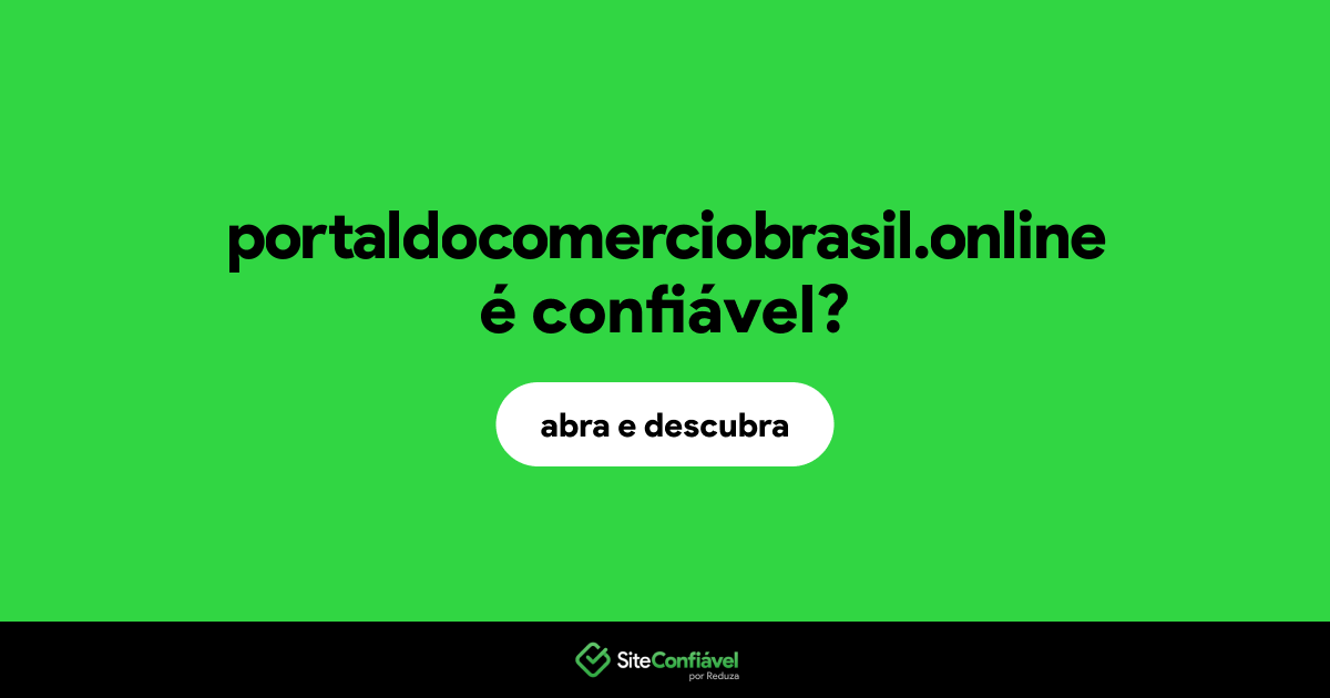 O site portaldocomerciobrasil.online é confiável?
