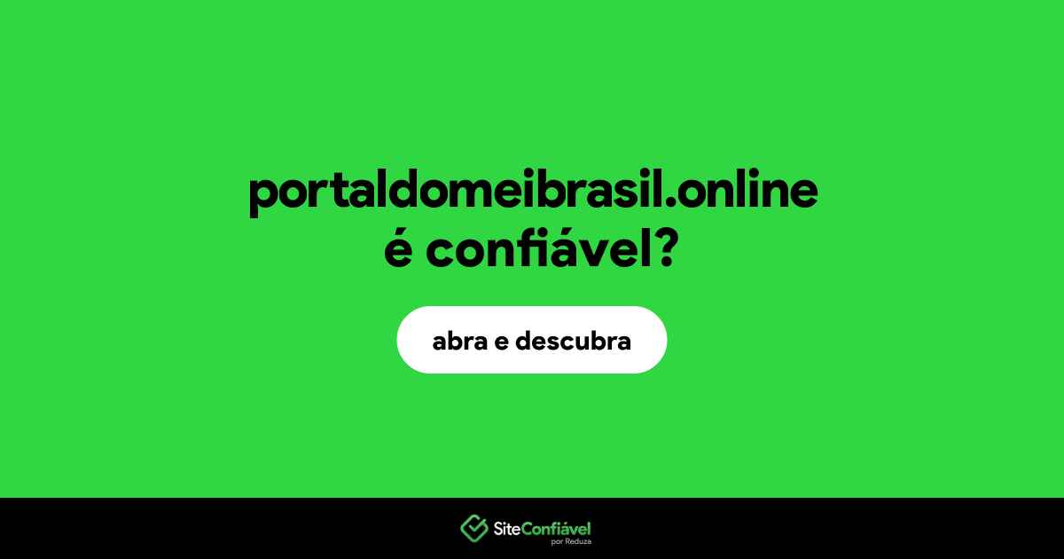 O site portaldomeibrasil.online é confiável?