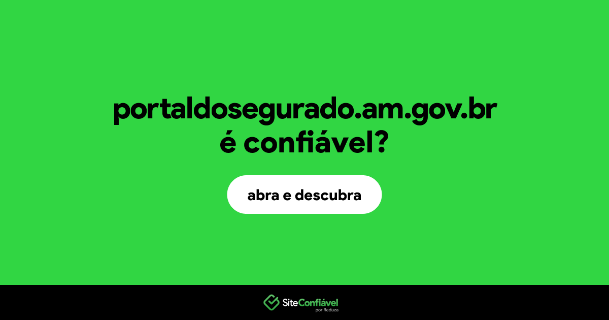 O site portaldosegurado.am.gov.br é confiável?