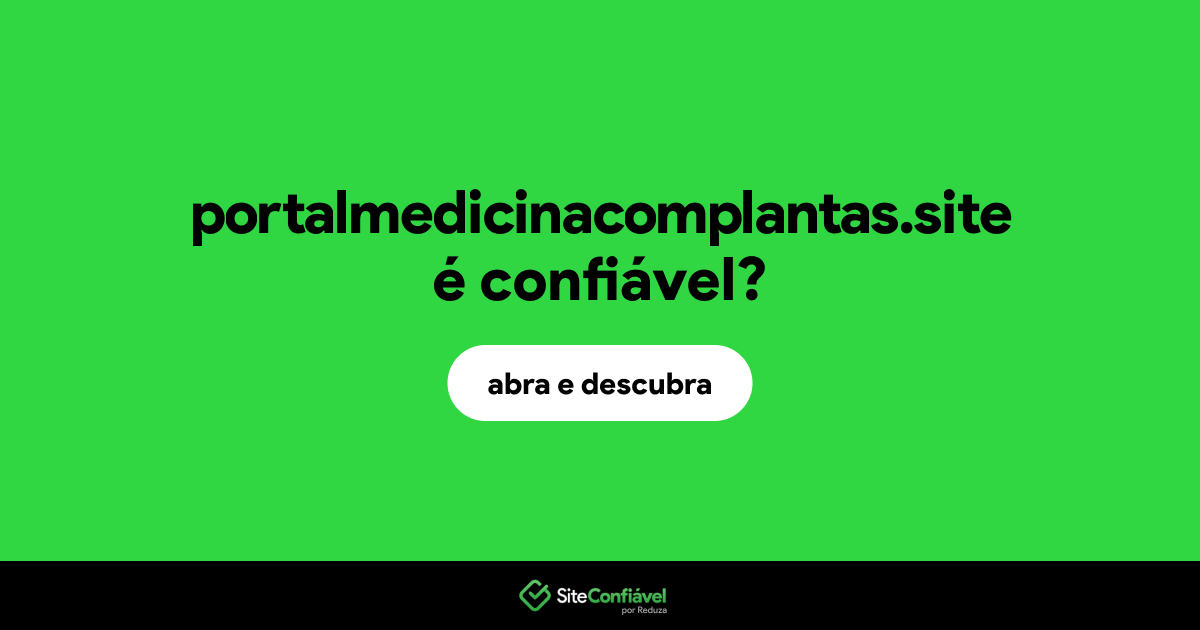 O site portalmedicinacomplantas.site é confiável?