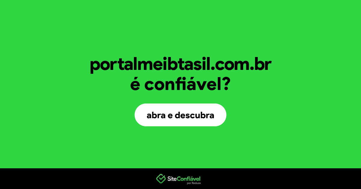 O site portalmeibtasil.com.br é confiável?
