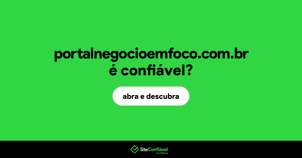 O site portalnegocioemfoco.com.br é confiável?