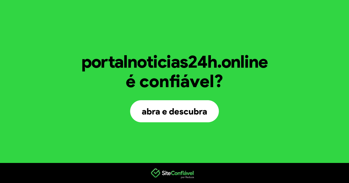 O site portalnoticias24h.online é confiável?