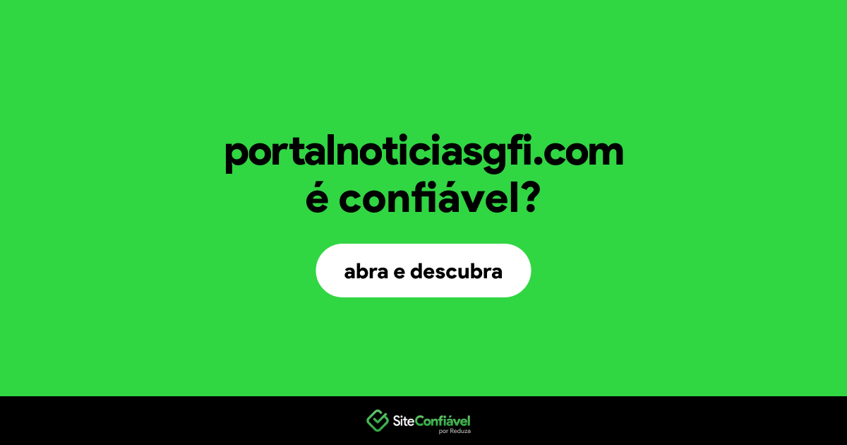 O site portalnoticiasgfi.com é confiável?