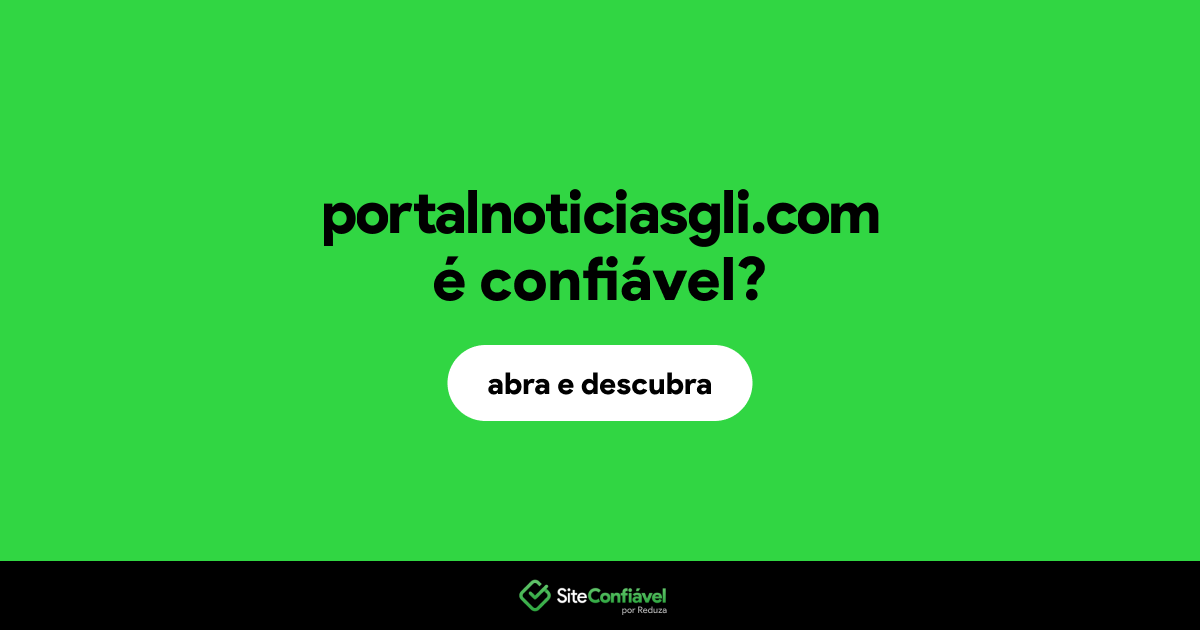 O site portalnoticiasgli.com é confiável?