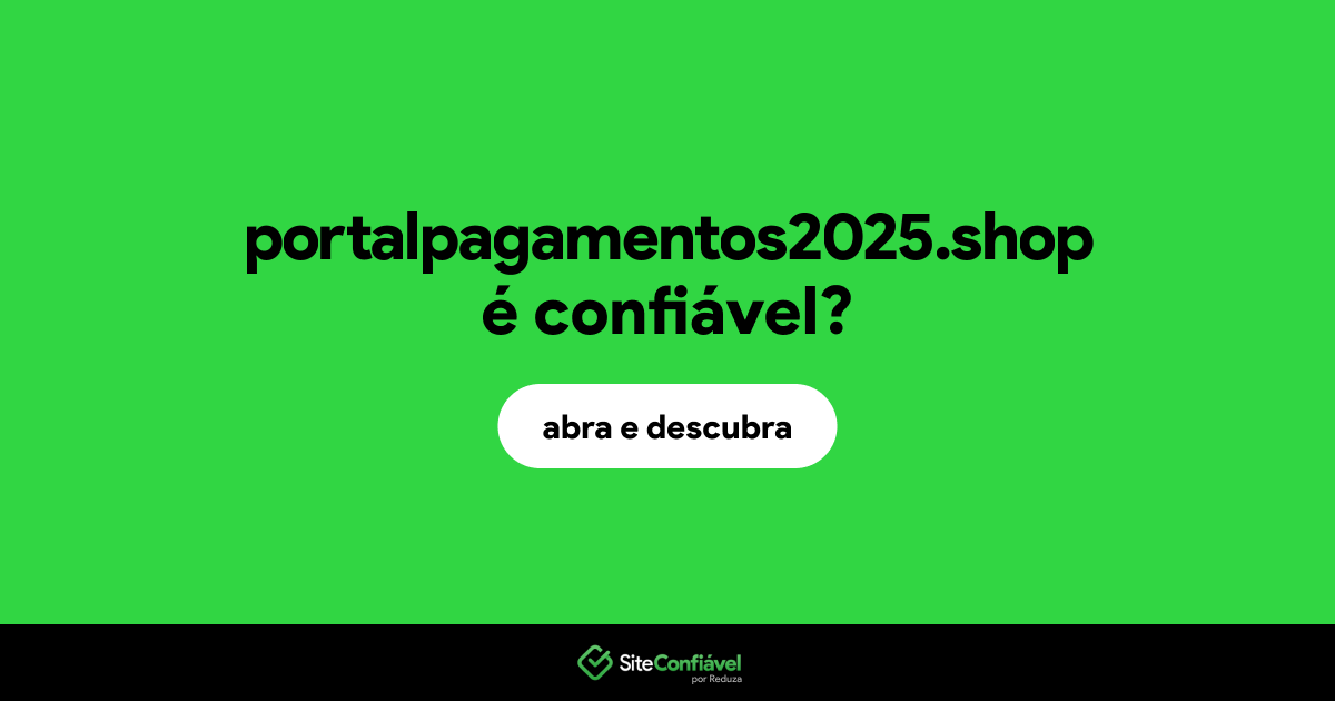 O site portalpagamentos2025.shop é confiável?
