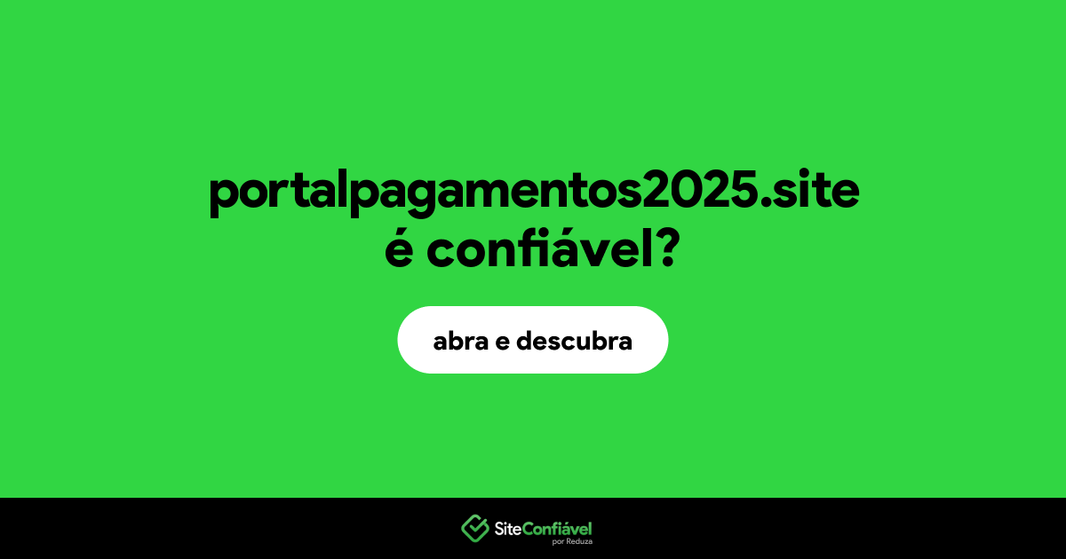 O site portalpagamentos2025.site é confiável?