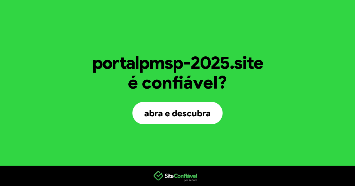 O site portalpmsp-2025.site é confiável?