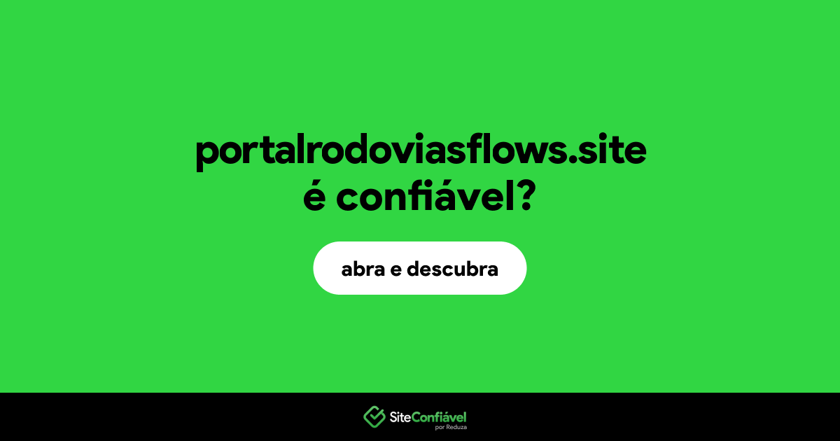 O site portalrodoviasflows.site é confiável?