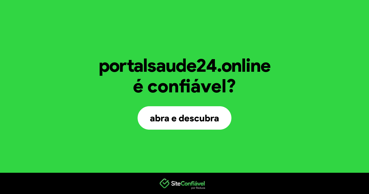 O site portalsaude24.online é confiável?