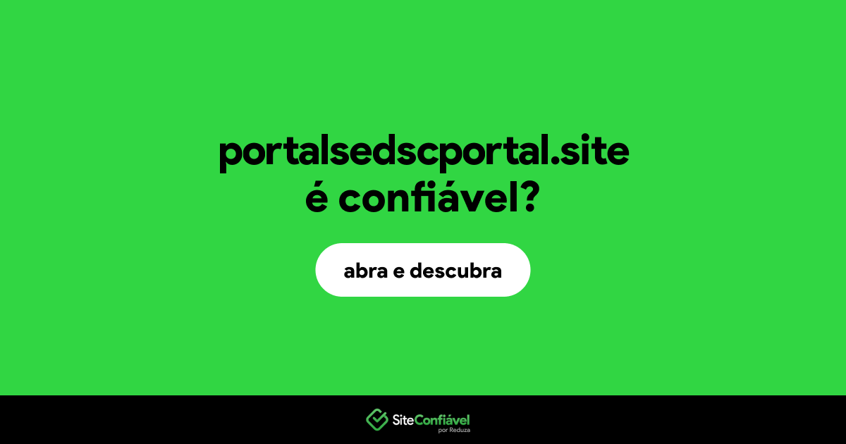 O site portalsedscportal.site é confiável?