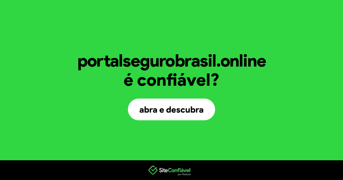 O site portalsegurobrasil.online é confiável?