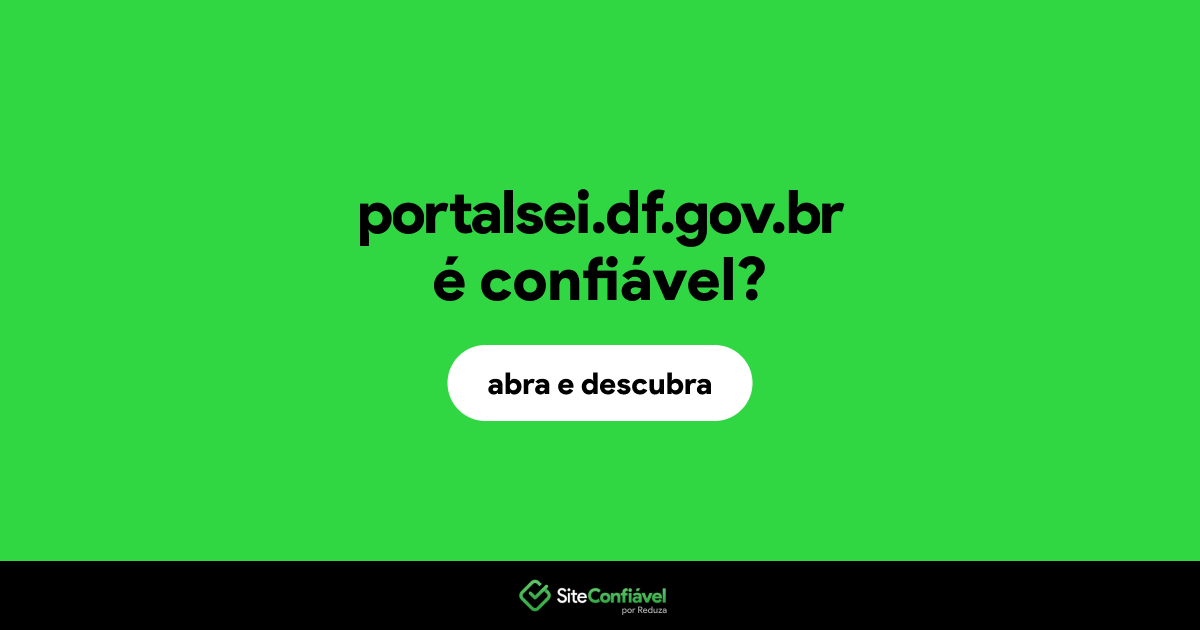 O site portalsei.df.gov.br é confiável?